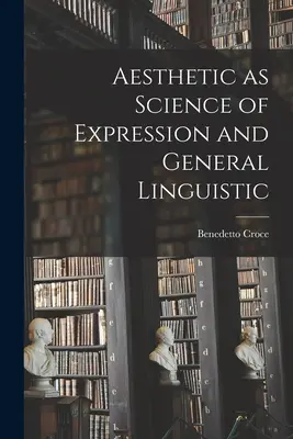 Estetica ca știință a expresiei și lingvistică generală - Aesthetic as Science of Expression and General Linguistic