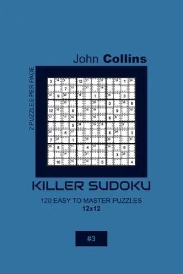 Killer Sudoku - 120 de puzzle-uri ușor de stăpânit 12x12 - 3 - Killer Sudoku - 120 Easy To Master Puzzles 12x12 - 3