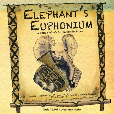 Eufoniul elefantului: Aventurile unui mic Tusker în Africa - The Elephant's Euphonium: A Little Tusker's Adventures in Africa