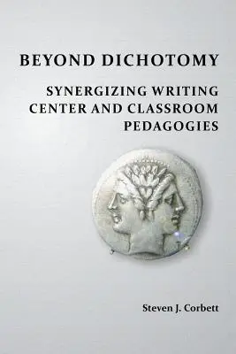 Dincolo de dicotomie: Sinergizarea Centrului de scriere și a pedagogiilor din sala de clasă - Beyond Dichotomy: Synergizing Writing Center and Classroom Pedagogies