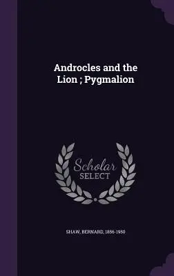 Androcles și leul; Pygmalion - Androcles and the Lion; Pygmalion