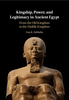 Regalitate, putere și legitimitate în Egiptul Antic - Kingship, Power, and Legitimacy in Ancient Egypt