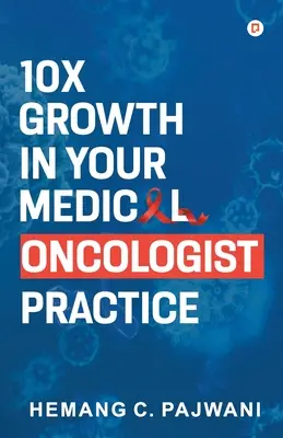 Creștere de 10 ori mai mare în practica dumneavoastră de oncologie medicală - 10X Growth in Your Medical Oncologist Practice