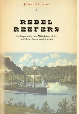 Rebel Reefers: The Organization and Midshipmen of the Confederate States Naval Academy
