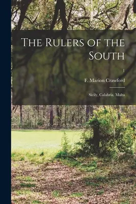 The Rulers of the South: Sicily, Calabria, Malta; 1 (Crawford F. Marion (Francis Marion))