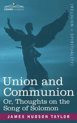 Uniune și comuniune sau gânduri despre Cântarea Cântărilor - Union and Communion Or, Thoughts on the Song of Solomon