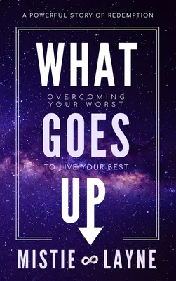 Ce urcă: Depășindu-ți partea cea mai rea pentru a-ți trăi partea cea mai bună - What Goes Up: Overcoming Your Worst to Live Your Best