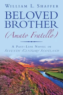 Fratele iubit (Amato Fratello): Un roman al vieții trecute în Scoția secolului al VII-lea (A Past-Life Novel in Seventh-Century Scotland) - Beloved Brother (Amato Fratello): A Past-Life Novel in Seventh-Century Scotland