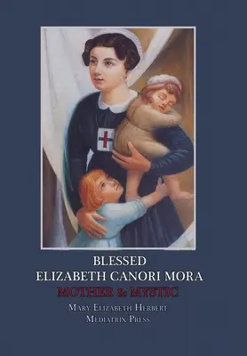 Fericita Elizabeth Canori Mora: Mamă și mistică - Blessed Elizabeth Canori Mora: Mother & Mystic