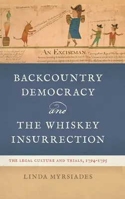 Backcountry Democracy și Whiskey Insurrection: Cultura juridică și procesele, 1794-1795 - Backcountry Democracy and the Whiskey Insurrection: The Legal Culture and Trials, 1794-1795