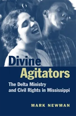 Agitatori divini: The Delta Ministry și drepturile civile în Mississippi - Divine Agitators: The Delta Ministry and Civil Rights in Mississippi