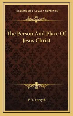 Persoana și locul lui Iisus Hristos - The Person And Place Of Jesus Christ