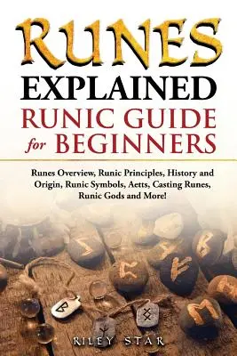 Explicații despre rune: Prezentare generală a runelor, principii runice, istorie și origine, simboluri runice, Aetts, turnarea runelor, zei runici și multe altele! Runic - Runes Explained: Runes Overview, Runic Principles, History and Origin, Runic Symbols, Aetts, Casting Runes, Runic Gods and More! Runic