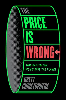 The Price Is Wrong: De ce capitalismul nu va salva planeta - The Price Is Wrong: Why Capitalism Won't Save the Planet