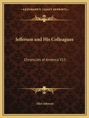Jefferson și colegii săi: Cronicile Americii V15 - Jefferson and His Colleagues: Chronicles of America V15