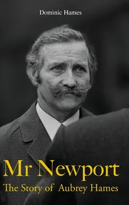Domnul Newport: Povestea lui Aubrey Hames - Mr Newport: The Story of Aubrey Hames