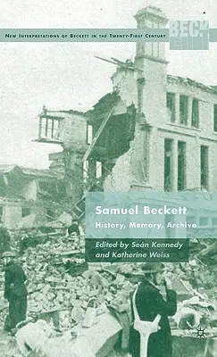 Samuel Beckett: istorie, memorie, arhivă - Samuel Beckett: History, Memory, Archive