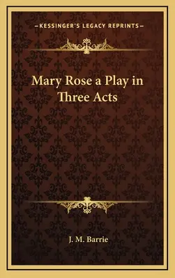 Mary Rose o piesă în trei acte - Mary Rose a Play in Three Acts