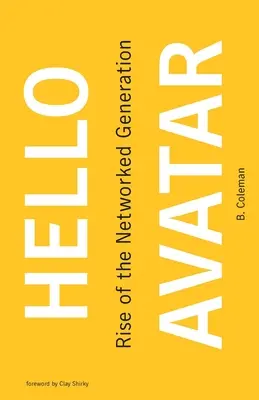 Hello Avatar: Rise of the Networked Generation (Bună ziua Avatar: Ascensiunea generației în rețea) - Hello Avatar: Rise of the Networked Generation