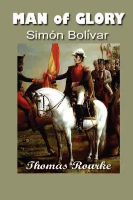 Omul de glorie: Simon Bolivar - Man of Glory: Simon Bolivar