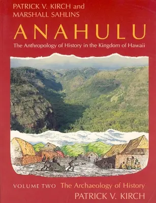 Anahulu: Antropologia istoriei în Regatul Hawaii, volumul 2: Arheologia istoriei - Anahulu: The Anthropology of History in the Kingdom of Hawaii, Volume 2: The Archaeology of History