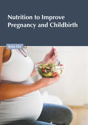 Nutriție pentru a îmbunătăți sarcina și nașterea - Nutrition to Improve Pregnancy and Childbirth