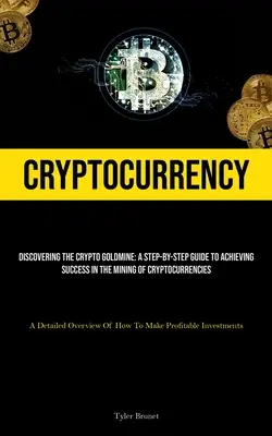Criptomonedă: Descoperirea minei de aur Crypto: Un ghid pas cu pas pentru a obține succesul în mineritul de criptomonede (A Detail - Cryptocurrency: Discovering The Crypto Goldmine: A Step-by-step Guide To Achieving Success In The Mining Of Cryptocurrencies (A Detail