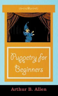 Păpuși pentru începători (Puppets & Puppetry Series) - Puppetry for Beginners (Puppets & Puppetry Series)
