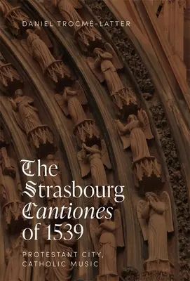 Cântecele de la Strasbourg din 1539: Oraș protestant, muzică catolică - The Strasbourg Cantiones of 1539: Protestant City, Catholic Music