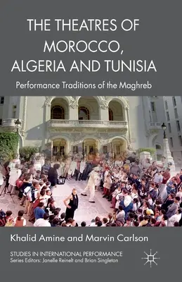 Teatrele din Maroc, Algeria și Tunisia: Tradițiile spectacolului din Maghreb - The Theatres of Morocco, Algeria and Tunisia: Performance Traditions of the Maghreb