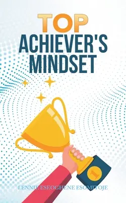 Mentalitatea de realizator de top - Top Achiever's Mindset