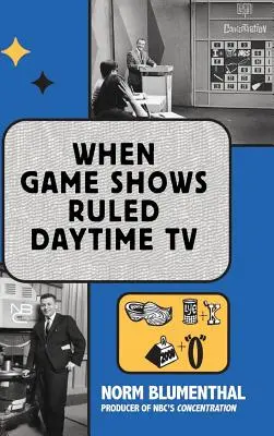 Când emisiunile de jocuri conduceau televiziunea în timpul zilei (hardback) - When Game Shows Ruled Daytime TV (hardback)