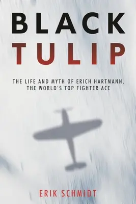Laleaua neagră: Viața și mitul lui Erich Hartmann, cel mai mare as al luptelor din lume - Black Tulip: The Life and Myth of Erich Hartmann, the World's Top Fighter Ace