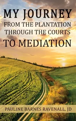 Călătoria mea de la plantație, prin tribunale, la mediere - My Journey from the Plantation, through the Courts, to Mediation