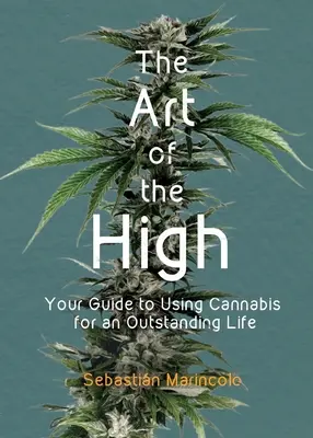 The Art of the High: Ghidul tău de utilizare a canabisului pentru o viață excepțională - The Art of the High: Your Guide to Using Cannabis for an Outstanding Life