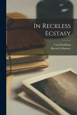 În extazul nesăbuit - In Reckless Ecstasy