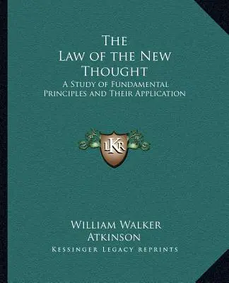 Legea Noii Gândiri: Un studiu al principiilor fundamentale și al aplicării lor - The Law of the New Thought: A Study of Fundamental Principles and Their Application