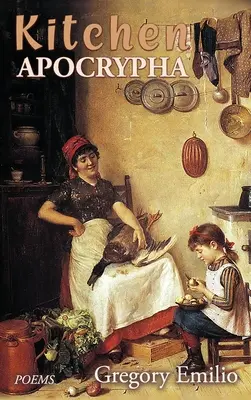 Kitchen Apocrypha: Poezii - Kitchen Apocrypha: Poems