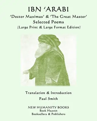 IBN 'ARABI „Doctor Maximus” & „Marele Maestru” SELECTED POEMS: (Large Print & Large Format Edition) - IBN 'ARABI 'Doctor Maximus' & 'The Great Master' SELECTED POEMS: (Large Print & Large Format Edition)