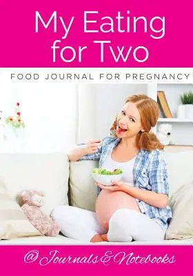 Jurnalul meu alimentar pentru sarcină My Eating for Two - My Eating for Two Food Journal for Pregnancy