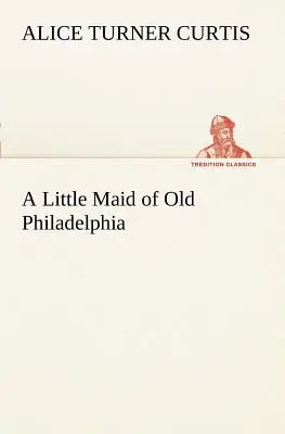 O domnișoară din Philadelphia - A Little Maid of Old Philadelphia