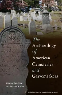 Arheologia cimitirelor și a monumentelor funerare americane - The Archaeology of American Cemeteries and Gravemarkers