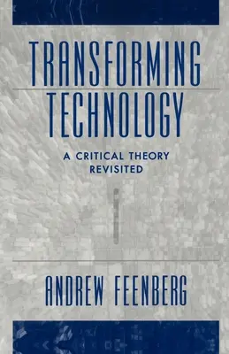 Transformarea tehnologiei: O teorie critică revizuită - Transforming Technology: A Critical Theory Revisited