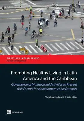Promovarea unei vieți sănătoase în America Latină și Caraibe: Guvernanța activităților multisectoriale de prevenire a factorilor de risc pentru bolile netransmisibile - Promoting Healthy Living in Latin America and the Caribbean: Governance of Multisectoral Activities to Prevent Risk Factors for Noncommunicable Diseas