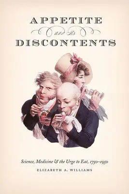 Apetitul și nemulțumirile sale: Știința, medicina și nevoia de a mânca, 1750-1950 - Appetite and Its Discontents: Science, Medicine, and the Urge to Eat, 1750-1950
