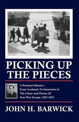 Recoltarea pieselor: O odisee personală - De la mediul academic la imersiunea în haosul și drama Europei postbelice: 1947-1953 - Picking Up the Pieces: A Personal Odyssey - From Academia to Immersion in the Chaos and Drama of Post-War Europe: 1947-1953