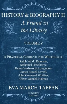 Istorie și biografie II - Un prieten în bibliotecă: Volumul V - Un ghid practic pentru scrierile lui Ralph Waldo Emerson, Nathaniel Hawthorne, Henry Wa - History and Biography II - A Friend in the Library: Volume V - A Practical Guide to the Writings of Ralph Waldo Emerson, Nathaniel Hawthorne, Henry Wa