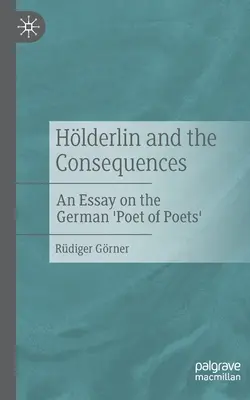 Hlderlin și consecințele: Un eseu despre „Poetul poeților” germani - Hlderlin and the Consequences: An Essay on the German 'Poet of Poets'