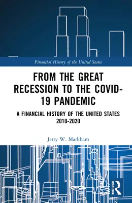 De la Marea Recesiune la pandemia Covid-19: O istorie financiară a Statelor Unite 2010-2020 - From the Great Recession to the Covid-19 Pandemic: A Financial History of the United States 2010-2020