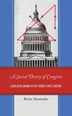 O teorie socială a Congresului: Normele legislative în secolul XXI - A Social Theory of Congress: Legislative Norms in the Twenty-First Century